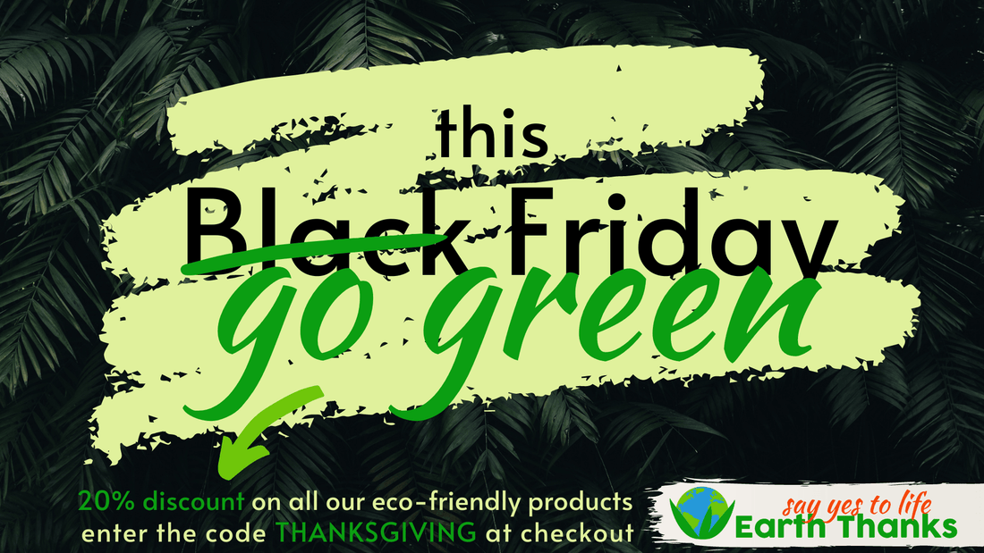 This Black Friday GO GREEN!