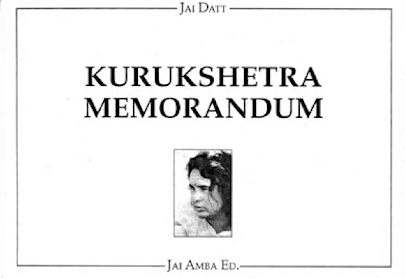 Kurukshetra Memorandum: Annunciation, Gestation and Delivery of a New Mankind - Hindu Sanatan Dharma Spirituality Self-Healing Affirmations Book by Jai Datt