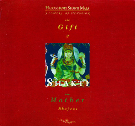 Shakti The Mother, Bhajans - Hairakhandi Shakti Mala, Flowers of Devotion, The Gift 02 - Hindu Sanatan Dharma Spirituality Book & Music Therapy for Meditation