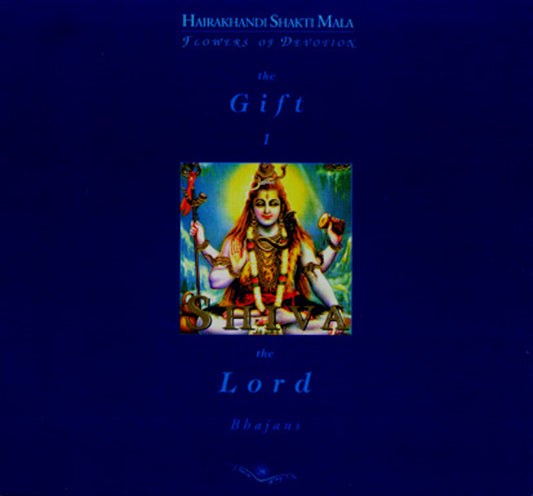 Shiva The Lord, Bhajans - Hairakhandi Shakti Mala, Flowers of Devotion, The Gift 01 - Hindu Sanatan Dharma Spirituality Book & Music Therapy for Meditation